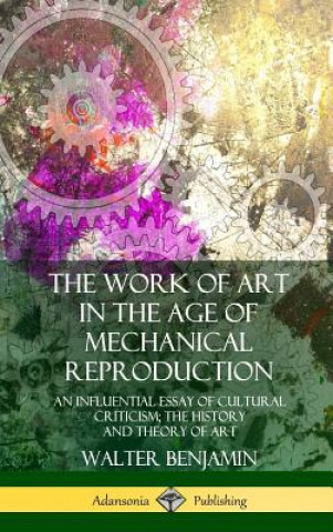 Kniha Work of Art in the Age of Mechanical Reproduction Walter Benjamin