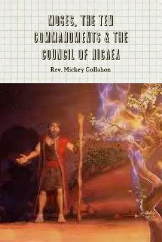 Книга Moses, The Ten Commandments & The Council of Nicaea Rev. Mickey Gollahon