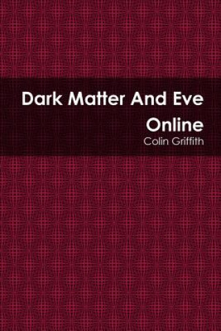 Kniha Dark Matter And Eve Online Colin Griffith