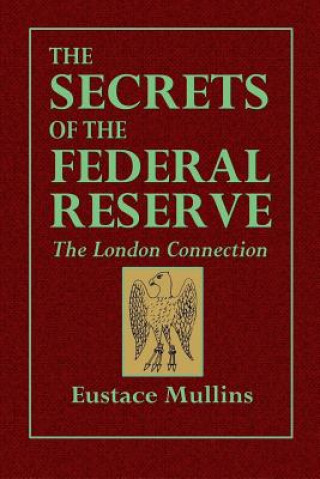 Книга Secrets of the Federal Reserve -- The London Connection Eustace Mullins