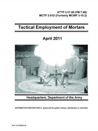 Carte Tactical Employment of Mortars - ATTP 3-21.90 (FM 7-90) MCTP 3-01D (Formerly MCWP 3-15.2) Department Of the Army