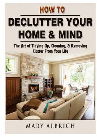 Könyv How to Declutter Your Home & Mind Mary Albrich