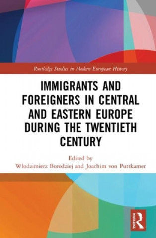 Kniha Immigrants and Foreigners in Central and Eastern Europe during the Twentieth Century 
