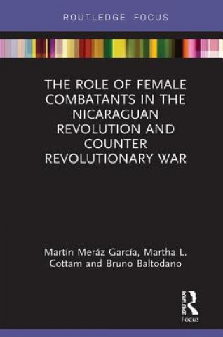 Könyv Role of Female Combatants in the Nicaraguan Revolution and Counter Revolutionary War MERAZ GARCIA