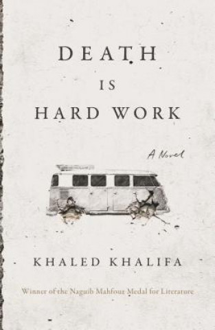 Boek Death Is Hard Work Khaled Khalifa