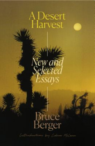 Kniha A Desert Harvest: New and Selected Essays Bruce Berger