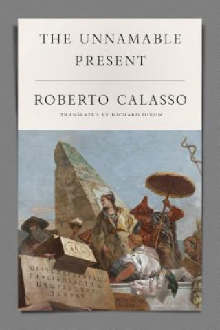 Könyv The Unnamable Present Roberto Calasso