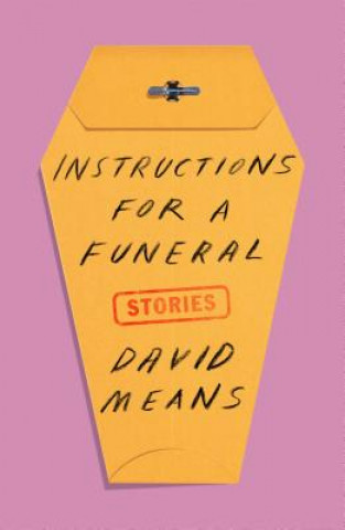 Kniha Instructions for a Funeral: Stories David Means