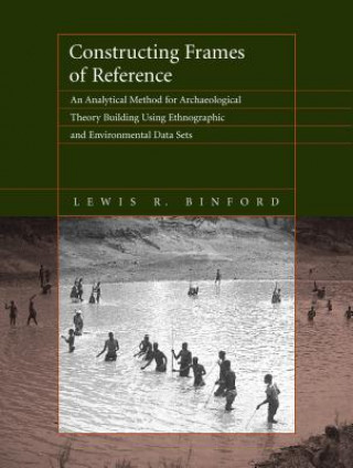 Knjiga Constructing Frames of Reference Lewis R. Binford