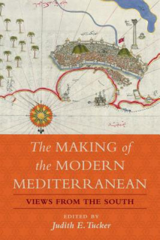 Knjiga Making of the Modern Mediterranean Judith E. Tucker