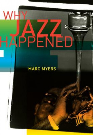 Kniha Why Jazz Happened Marc Myers