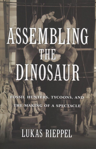 Kniha Assembling the Dinosaur Lukas Rieppel