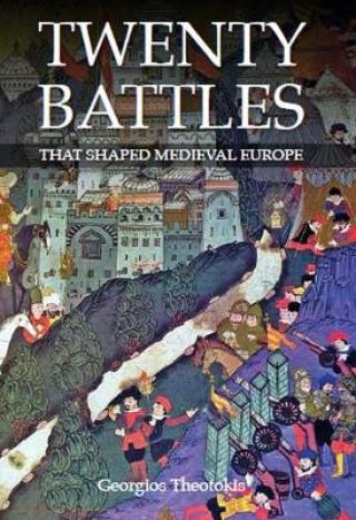 Kniha Twenty Battles That Shaped Medieval Europe George Theotokis