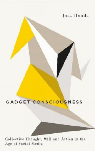Knjiga Gadget Consciousness Joss Hands