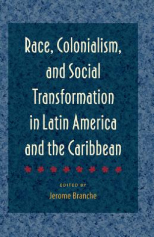 Carte Race, Colonialism, and Social Transformation in Latin America and the Caribbean Jerome Branche