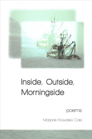 Knjiga Inside, Outside, Morningside - Poems MARJO KOWALSKI COLE