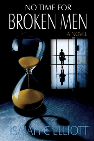 Book No Time For Broken Men Isaiah C Elliott