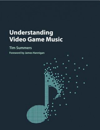 Kniha Understanding Video Game Music SUMMERS  TIM