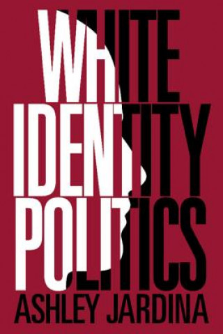 Книга White Identity Politics Jardina