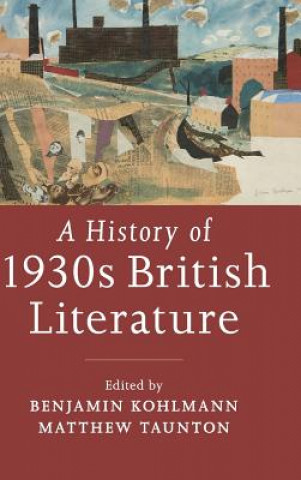 Kniha History of 1930s British Literature Benjamin Kohlmann