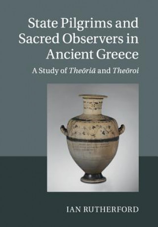 Kniha State Pilgrims and Sacred Observers in Ancient Greece Ian (University of Reading) Rutherford