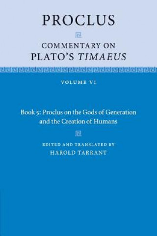 Carte Proclus: Commentary on Plato's Timaeus: Volume 6, Book 5: Proclus on the Gods of Generation and the Creation of Humans Proclus