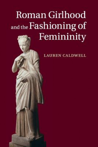 Książka Roman Girlhood and the Fashioning of Femininity Caldwell