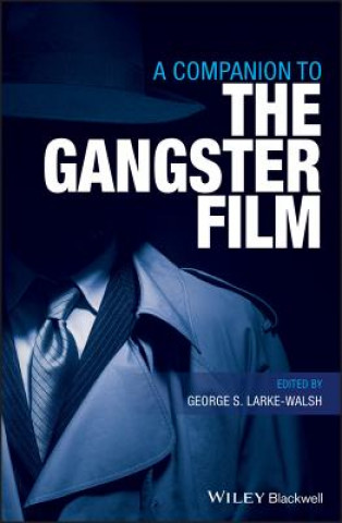 Könyv Companion to the Gangster Film GEORGE LARKE-WALSH
