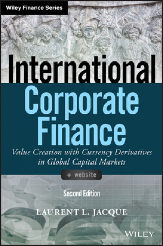 Kniha International Corporate Finance - Value Creation with Currency Derivatives in Global Capital Markets, Second Edition Laurent L. Jacque