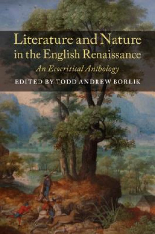 Kniha Literature and Nature in the English Renaissance EDITED BY TODD BORLI