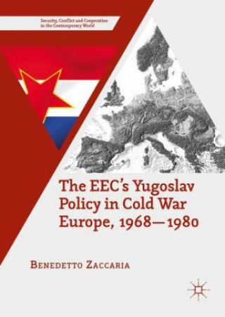 Kniha EEC's Yugoslav Policy in Cold War Europe, 1968-1980 Benedetto Zaccaria