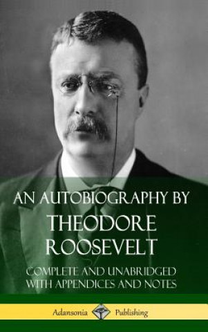 Könyv Autobiography by Theodore Roosevelt Theodore Roosevelt