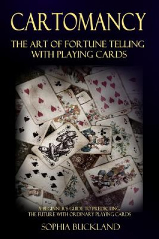 Kniha Cartomancy - The Art of Fortune Telling with Playing Cards Sophia Buckland