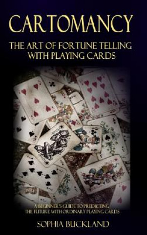 Carte Cartomancy - The Art of Fortune Telling with Playing Cards Sophia Buckland