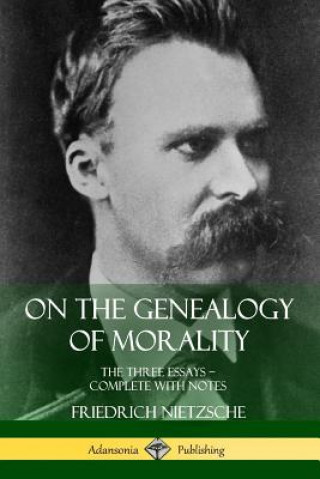 Könyv On the Genealogy of Morality: The Three Essays - Complete with Notes Friedrich Wilhelm Nietzsche