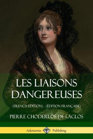 Carte Les Liaisons dangereuses (French Edition) (Edition Francaise) Pierre Choderlos de Laclos