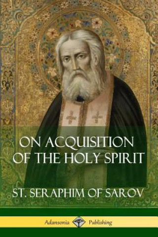 Kniha On Acquisition of the Holy Spirit ST. SERAPHIM SAROV