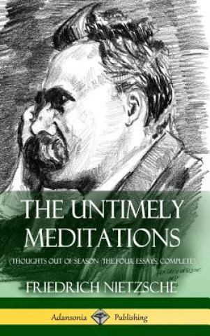 Carte Untimely Meditations (Thoughts Out of Season -The Four Essays, Complete) (Hardcover) Friedrich Nietzsche
