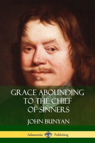 Kniha Grace Abounding to the Chief of Sinners John Bunyan