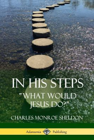 Book In His Steps Charles Monroe Sheldon