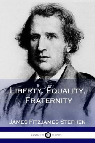 Kniha Liberty, Equality, Fraternity James Fitzjames Stephen