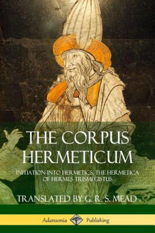 Könyv Corpus Hermeticum G. R. S. MEAD