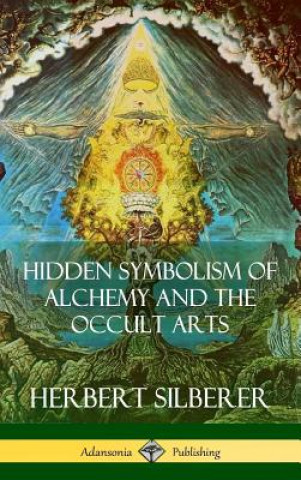 Carte Hidden Symbolism of Alchemy and the Occult Arts (Hardcover) Herbert Silberer
