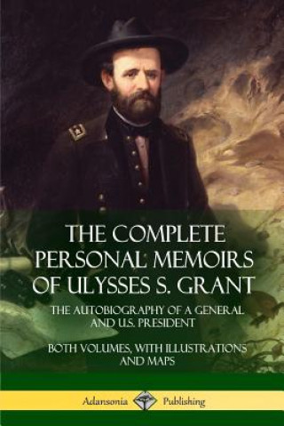Carte Complete Personal Memoirs of Ulysses S. Grant ULYSSES S. GRANT