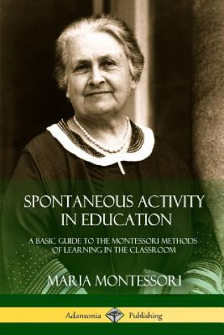 Book Spontaneous Activity in Education Maria Montessori