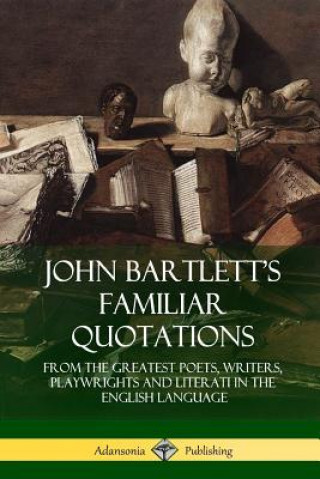 Carte John Bartlett's Familiar Quotations John Bartlett