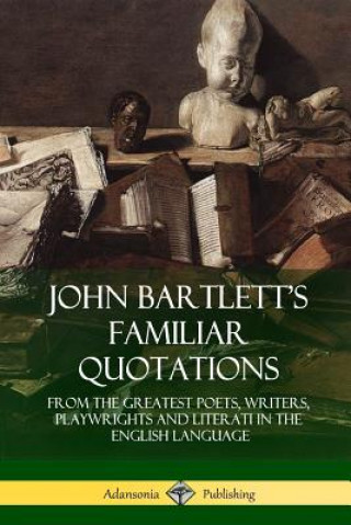 Book John Bartlett's Familiar Quotations John Bartlett