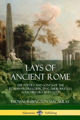 Kniha Lays of Ancient Rome Thomas Babington Macaulay