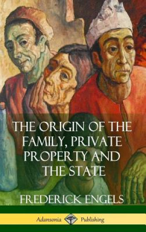 Könyv Origin of the Family, Private Property and the State (Hardcover) FREDERICK ENGELS