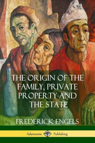Könyv Origin of the Family, Private Property and the State FREDERICK ENGELS